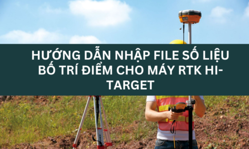 Hướng dẫn nhập file bố trí điểm trên máy hitarget