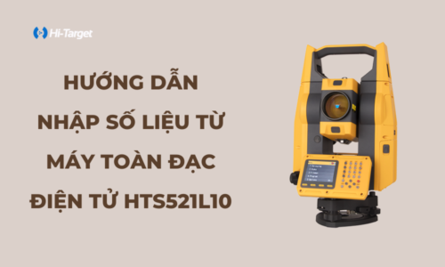 nhập số liệu từ máy toàn đạc hitarget